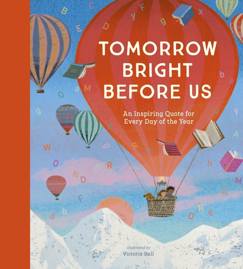 Junior Magazine Tomorrow Bright Before Us: An Inspiring Quote for Every Day of the Year, £25, Waterstones